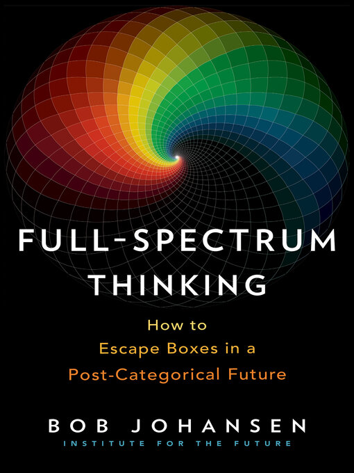 Title details for Full-Spectrum Thinking by Bob Johansen - Available